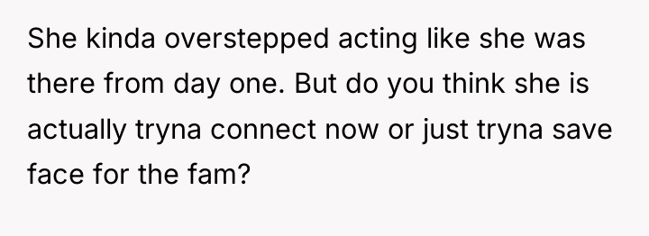 She kinda overstepped acting like she was there from day...