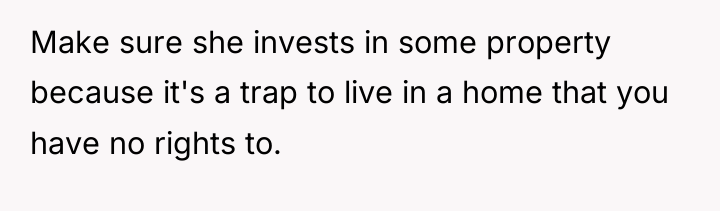 Make sure she invests in some property because it's a...