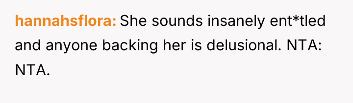 hannahsflora She sounds insanely ent*tled and anyone backing her is...
