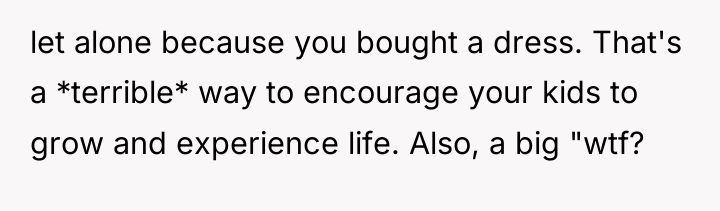 let alone because you bought a dress. That's a *terrible*...