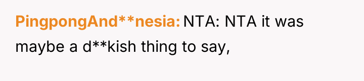 PingpongAnd**nesia NTA: NTA it was maybe a d**kish thing to...