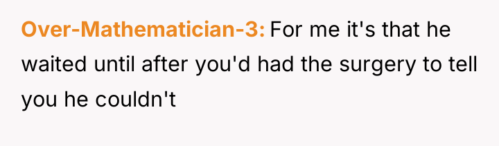 Over-Mathematician-3 For me it's that he waited until after you'd...