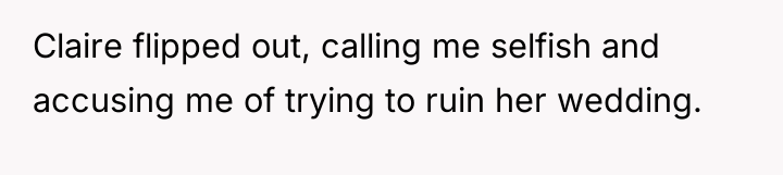 Claire flipped out, calling me selfish and accusing me of...