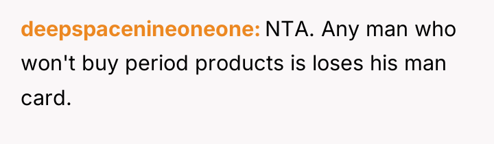 deepspacenineoneone NTA. Any man who won't buy period products is...