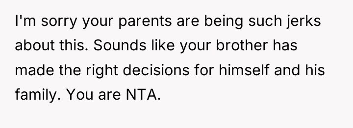 I'm sorry your parents are being such jerks about this....