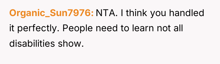 Organic_Sun7976 NTA. I think you handled it perfectly. People need...
