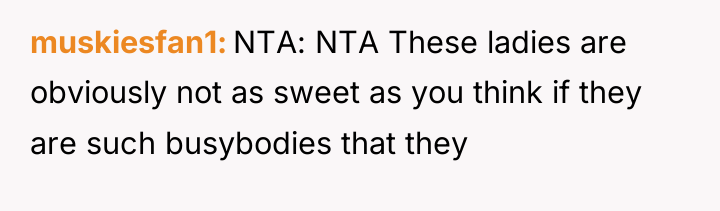 muskiesfan1 NTA: NTA These ladies are obviously not as sweet...