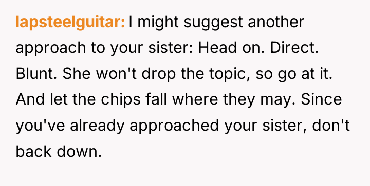 lapsteelguitar I might suggest another approach to your sister: Head...