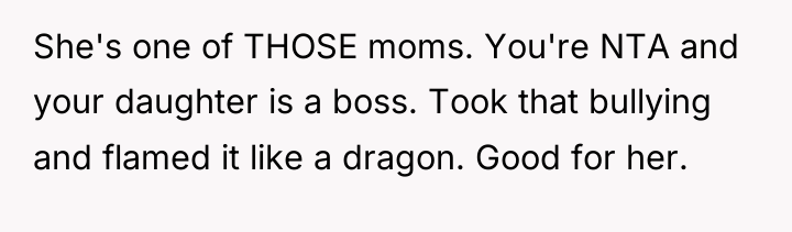 She's one of THOSE moms. You're NTA and your daughter...