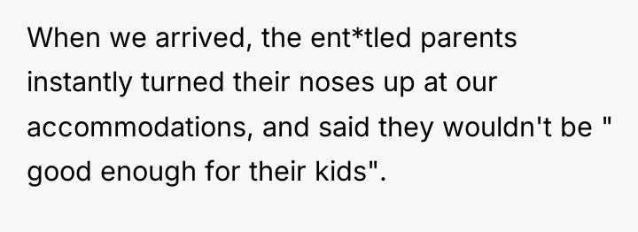When we arrived, the ent*tled parents instantly turned their noses...