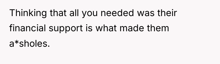 Thinking that all you needed was their financial support is...