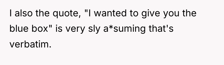 I also the quote, "I wanted to give you the...