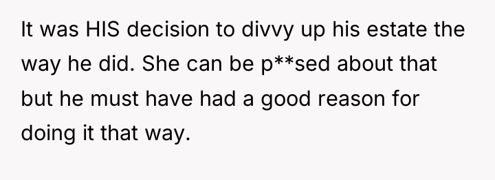 It was HIS decision to divvy up his estate the...