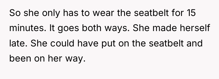So she only has to wear the seatbelt for 15...