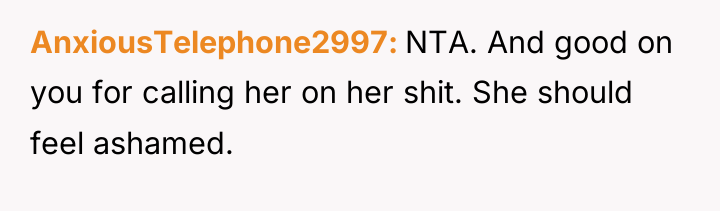 AnxiousTelephone2997 NTA. And good on you for calling her on...