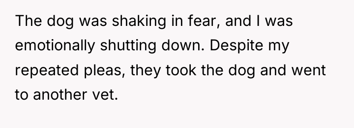 The dog was shaking in fear, and I was emotionally...