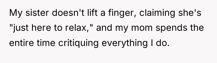 My sister doesn't lift a finger, claiming she's "just here...