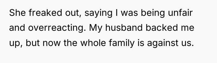 She freaked out, saying I was being unfair and overreacting....