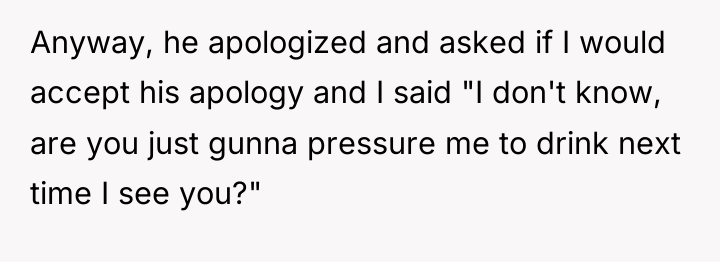 Anyway, he apologized and asked if I would accept his...