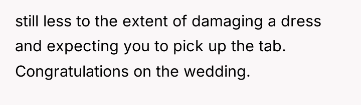 still less to the extent of damaging a dress and...