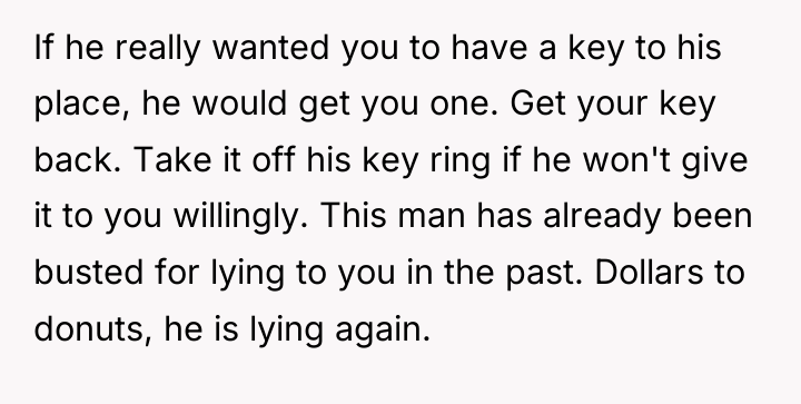If he really wanted you to have a key to...