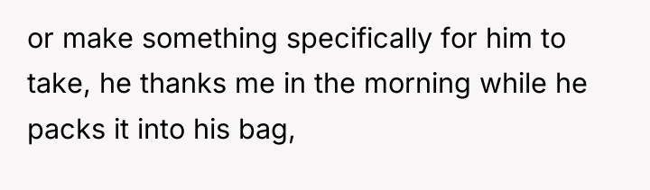 or make something specifically for him to take, he thanks...