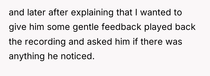 and later after explaining that I wanted to give him...
