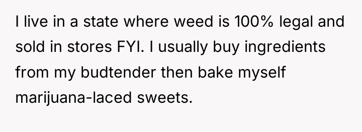 I live in a state where weed is 100% legal...