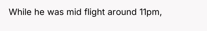 While he was mid flight around 11pm,