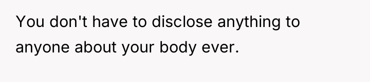You don't have to disclose anything to anyone about your...