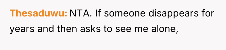 Thesaduwu NTA. If someone disappears for years and then asks...
