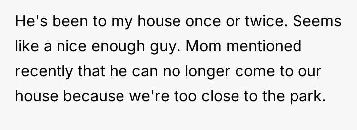 He's been to my house once or twice. Seems like...