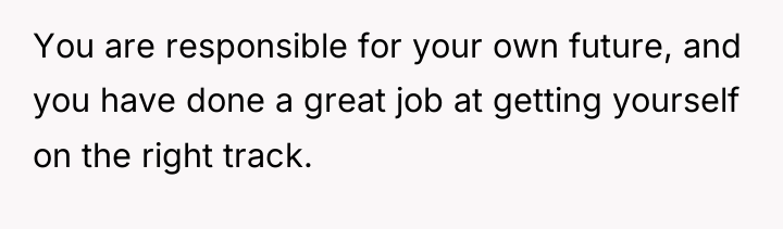 You are responsible for your own future, and you have...