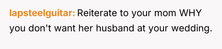 lapsteelguitar Reiterate to your mom WHY you don't want her...