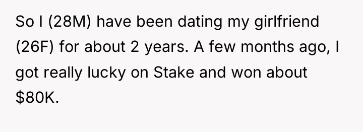 So I (28M) have been dating my girlfriend (26F) for...