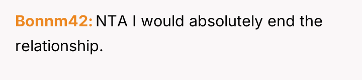 Bonnm42 NTA I would absolutely end the relationship.