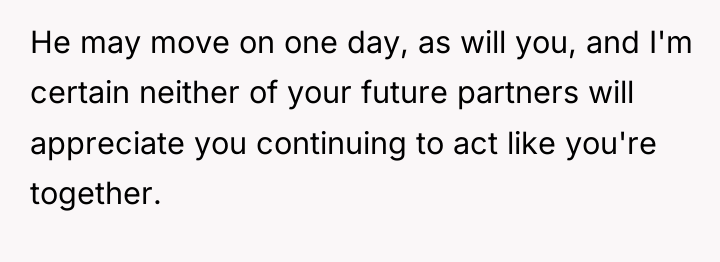 He may move on one day, as will you, and...