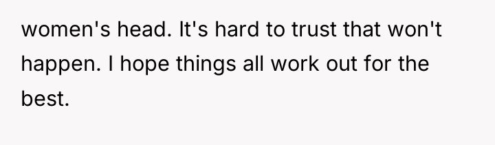 women's head. It's hard to trust that won't happen. I...