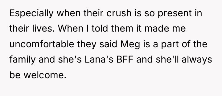 Especially when their crush is so present in their lives....