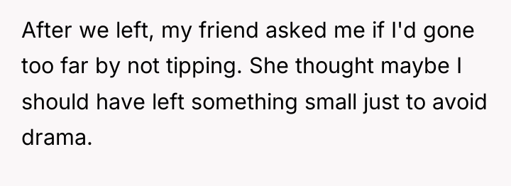 After we left, my friend asked me if I'd gone...