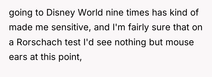 going to Disney World nine times has kind of made...