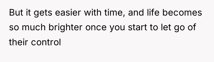 But it gets easier with time, and life becomes so...
