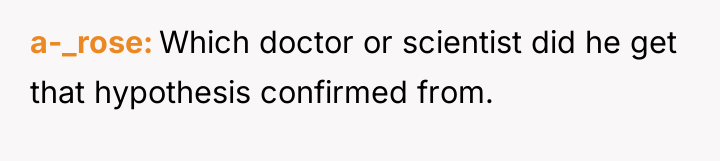 a-_rose Which doctor or scientist did he get that hypothesis...
