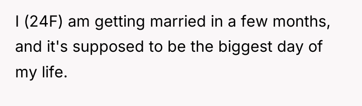 I (24F) am getting married in a few months, and...