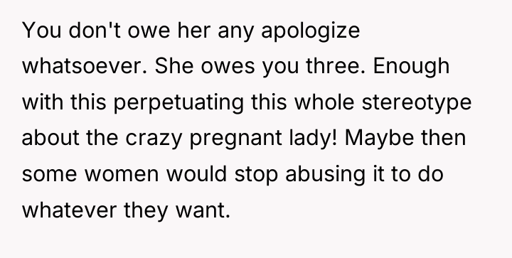 You don't owe her any apologize whatsoever. She owes you...