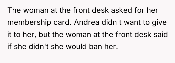 The woman at the front desk asked for her membership...