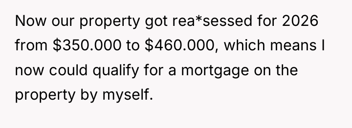 Now our property got rea*sessed for 2026 from $350.000 to...