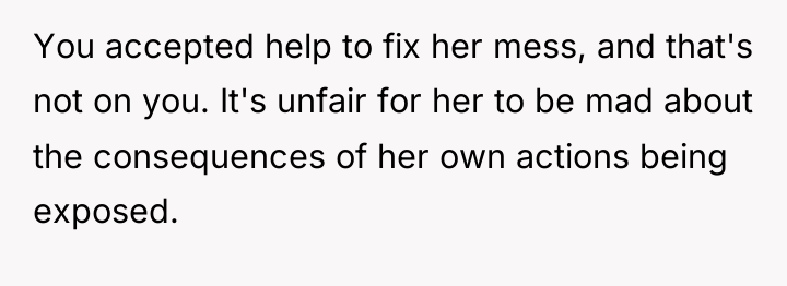 You accepted help to fix her mess, and that's not...