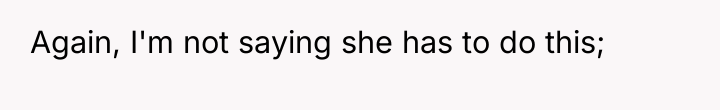Again, I'm not saying she has to do this;
