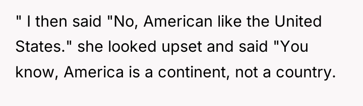 " I then said "No, American like the United States."...